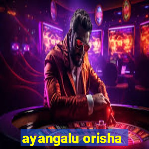 ayangalu orisha